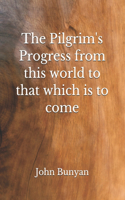 The Pilgrim's Progress from this world to that which is to come