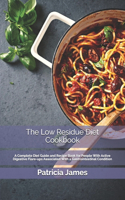 The Low Residue Diet Cookbook: A Complete Diet Guide and Recipe Book for People With A&#1089;t&#1110;v&#1077; D&#1110;g&#1077;&#1109;t&#1110;v&#1077; Flare-ups A&#1109;&#1109;&#10