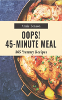 Oops! 365 Yummy 45-Minute Meal Recipes