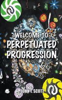 Welcome To Perpetuated Progression
