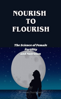 Nourish To Flourish: The Science of Female Fertility and Nutrition