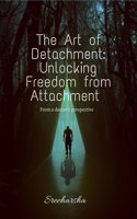 The Art of Detachment: Unlocking Freedom from Attachment