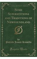 Some Superstitions and Traditions of Newfoundland (Classic Reprint)