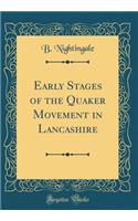 Early Stages of the Quaker Movement in Lancashire (Classic Reprint)