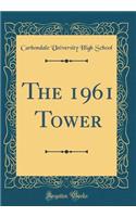The 1961 Tower (Classic Reprint)
