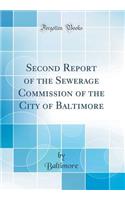 Second Report of the Sewerage Commission of the City of Baltimore (Classic Reprint)