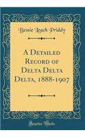 A Detailed Record of Delta Delta Delta, 1888-1907 (Classic Reprint)