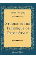 Studies in the Technique of Prose Style (Classic Reprint)