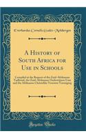 A History of South Africa for Use in Schools: Compiled at the Request of the Zuid-Afrikaanse Taalbond, the Zuid-Afrikaanse Onderwijzers Unie and the Afrikaanse Christelike Vrouwen Vereniging (Classic Reprint)