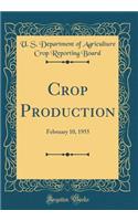 Crop Production: February 10, 1955 (Classic Reprint)