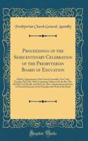 Proceedings of the Semicentenary Celebration of the Presbyterian Board of Education: Held by Appointment of the General Assembly, New York, Tuesday, May 25th, 1869; Containing Addresses by the Rev. Drs. McGill, Lord, Beadle, and McCosh, Also, a Sem