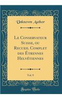 Le Conservateur Suisse, Ou Recueil Complet Des ï¿½trennes Helvï¿½tiennes, Vol. 9 (Classic Reprint)