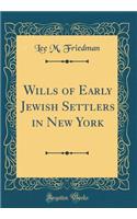 Wills of Early Jewish Settlers in New York (Classic Reprint)