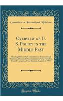 Overview of U. S. Policy in the Middle East: Hearing Before the Committee on International Relations, House of Representatives, One Hundred Fourth Congress, First Session, August 2, 1995 (Classic Reprint)