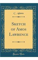 Sketch of Amos Lawrence (Classic Reprint)