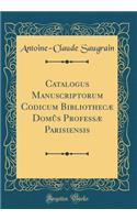 Catalogus Manuscriptorum Codicum Bibliothecæ Domûs Professæ Parisiensis (Classic Reprint)