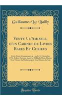 Vente à l'Amiable, d'un Cabinet de Livres Rares Et Curieux: Cette Vente Commencera le Lundi, 12 Décembre 1774, Et Jour Suivans, Jusqu'au 24 Dudit Mois, Depuis Neuf Heures du Matin Jusqu'à Neuf Heures du Soir (Classic Reprint)
