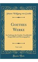 Goethes Werke, Vol. 3 of 6: Im Auftrage der Goethe-Gesellschaft Ausgewählt und Herausgegeben (Classic Reprint)
