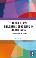 'Labour Class' Children's Schooling in Urban India