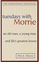 Tuesdays with Morrie: an Old Man, a Young Man, and Life's Greatest Lesson