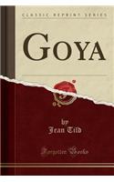 Goya (Classic Reprint)