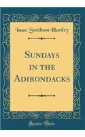 Sundays in the Adirondacks (Classic Reprint)
