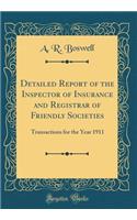 Detailed Report of the Inspector of Insurance and Registrar of Friendly Societies: Transactions for the Year 1911 (Classic Reprint): Transactions for the Year 1911 (Classic Reprint)