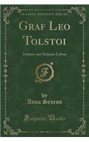 Graf Leo Tolstoi: Intimes Aus Seinem Leben (Classic Reprint)