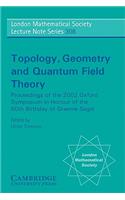 Topology, Geometry and Quantum Field Theory: Proceedings of the 2002 Oxford Symposium in Honour of the 60th Birthday of Graeme Segal(Series Number 308 London Mathematical Society Lecture Note Series)