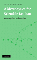 A Metaphysics for Scientific Realism: Knowing the Unobservable(English)