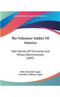 Volunteer Soldier Of America: With Memoir Of The Author And Military Reminiscences (1887)