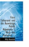Fa1/4rst Talleyrand Und Die Auswacrtige Politik Napoleons I. Nach Den Memoiren ...
