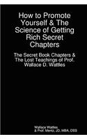 How to Promote Yourself - The Lost Book of Wallace Wattles and the Science of Getting Rich Secret Chapters