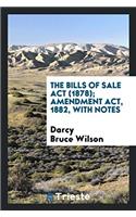 The Bills of Sale Act (1878); Amendment Act, 1882, with Notes