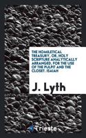 The Homiletical Treasury, or, Holy Scripture Analytically Arranged, for the Use of the Pulpit and the Closet. Isaiah