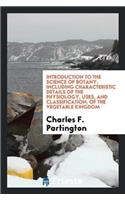 Introduction to the Science of Botany; Including Characteristic Details of the Physiology, Uses, and Classification, of the Vegetable Kingdom
