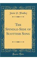 The Spindle-Side of Scottish Song (Classic Reprint)