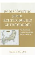 Rediscovering Japan, Reintroducing Christendom: Two Thousand Years of Christian History in Japan(English)