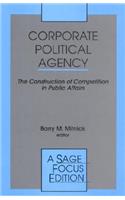 Corporate Political Agency: The Construction of Competition in Public Affairs: The Construction of Competition in Public Affairs