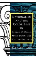 Nationalism and the Color Line in George W. Cable, Mark Twain, and William Faulkner