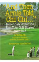 And Then Arnie Told Chi Chi