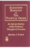 Alexander Hamilton and the Political Order