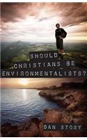 Should Christians Be Environmentalists?