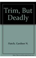 Trim, But Deadly