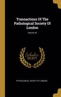 Transactions Of The Pathological Society Of London; Volume 34