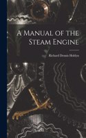 A Manual of the Steam Engine