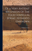 Of a Very Antient Recension Of The Four Gospels in Syriac, Hitherto Unknown