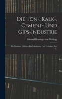 Die Ton-, Kalk-, Cement- Und Gips-industrie