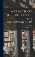 Treatise On the Conduct of the Understanding