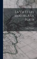 vie et les moeurs à la Plata; Volume 1